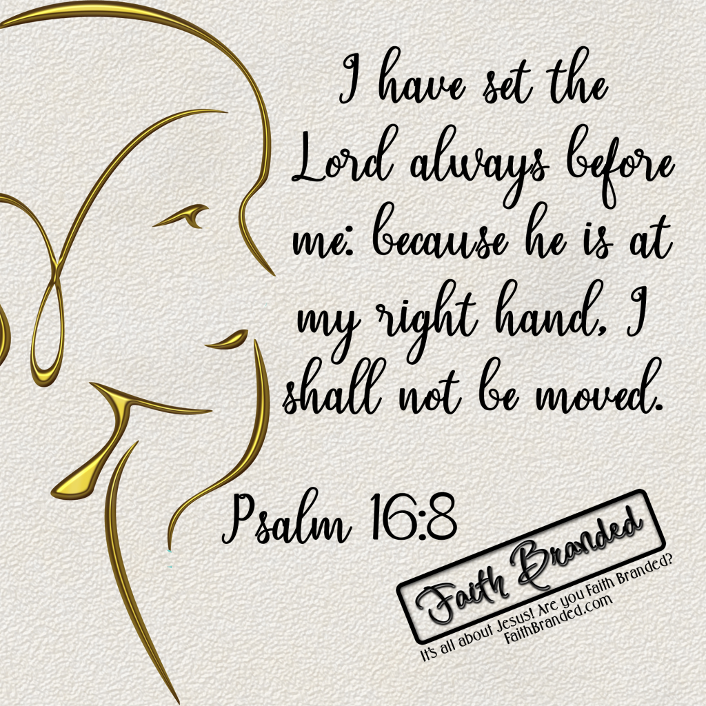 Psalm 16:8 - Faith Branded